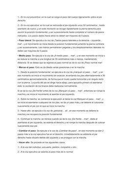 1.- En la voz preventiva: en la cual se carga el peso del cuerpo ligeramente sobre el pie 
derecho.
2.- En la voz ejecutiva: