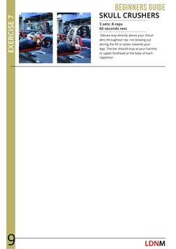 LDNM (http://www.ldnmuscle.com/)
beginners guide
EXERCISE 7
SKULL CRUSHERS
3 sets: 8 reps
60 seconds rest
Elbows stay directl