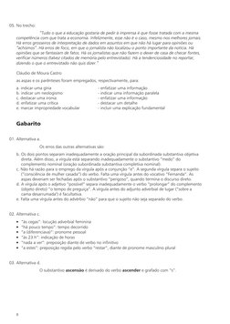 05. No trecho:
“Tudo o que a educação gostaria de pedir à imprensa é que fosse tratada com a mesma
competência com que trata