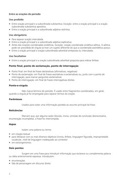 Entre as orações do período
Uso proibido
• Entre oração principal e a subordinada substantiva. Exceção: entre a oração princi