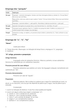 Emprego dos “porquês”
Grafia
Explicação
Por que
Preposição + pronome interrogativo. Introduz uma frase interrogativa (direta