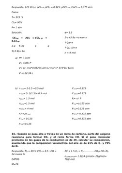 Respuesta: 123 litros; pCl2 = pCS2 = 0.125; pCCl4 = pS2Cl2 = 0,375 atm
Datos:
T= 373 °k
Cl2= 90%
P= 1 atm
Solución:
 CS2(g)