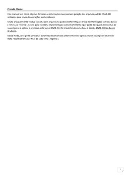 2 
Prezado Cliente 
Este manual tem como objetivo fornecer as informações necessárias à geração dos arquivos padrão CNAB-444