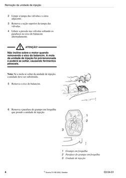4
 Scania CV AB 2002, Sweden
03:04-01
2
Limpe a tampa das válvulas e a área 
adjacente.
3
Remova a seção superior da tampa d