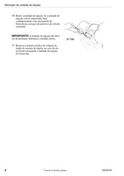 6
 Scania CV AB 2002, Sweden
03:04-01
10 Retire a unidade de injeção. Se a unidade de 
injeção estiver emperrada, bata 
cuid