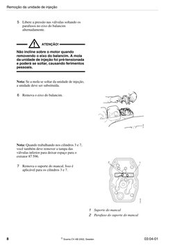 8
 Scania CV AB 2002, Sweden
03:04-01
5
Libere a pressão nas válvulas soltando os 
parafusos no eixo do balancim 
alternadam