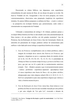 21 
Percorrendo os relatos bíblicos, nos deparamos com experiências 
extraordinárias da ação mesma de Deus, de seu desejo