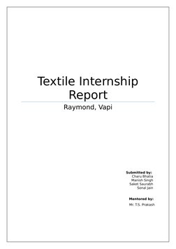 Textile Internship
Report
Raymond, Vapi
Submitted by: 
Charu Bhatia
Manish Singh
Saket Saurabh
Sonal Jain
Mentored by: 
Mr. T