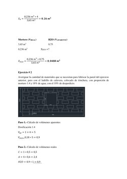 𝑋𝐴= 0,236 𝑚3 ∗4
3,65 𝑚3
= 𝟎, 𝟐𝟔 𝒎𝟑 
 
 
 
Mortero (VREAL) 
 
H2O (VAPARENTE) 
3,65 m3 
 
 
0,75  
0,236 m3 
 
XH2O =