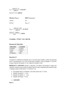 𝑋𝐴= 0,59 𝑚3 ∗4
3,80 𝑚3
= 𝟎, 𝟔𝟐 𝒎𝟑 
0,62 m3*1,10 = 0,68 m3 
 
Mortero (VREAL) 
 
H2O (VAPARENTE) 
3,80 m3 
 
 
0,9 
0