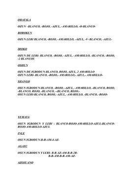 OBATALA
OZUN –BLANCO, -ROJO, -AZUL, -AMARILLO, -O-BLANCO-
BOROKUN
OZUN LERI BLANCO, -ROJO, -AMARILLO, -AZUL, -V- BLANCO, -AZU