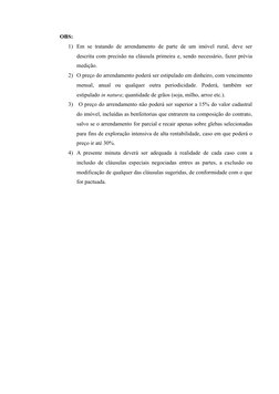 OBS:
1) Em se tratando de arrendamento de parte de um imóvel rural, deve ser
descrita com precisão na cláusula primeira e, se