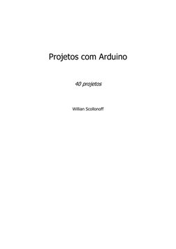  
 
 
Projetos com Arduino 
 
 
 
40 projetos 
 
 
 
 
Willian Scollonoff 
 
 
 
 
 
 
 
 
