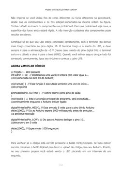 Projetos com Arduino por Willian Scollonoff 
 
 
 
[ 8 ] 
Não importa se você utiliza fios de cores diferentes ou furos difer