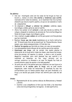 De plástica:

Una vez  investigado como son las casas de las brujas se hace un
boceto y…..manos a la obra. Una enorme y tene