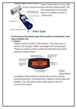 These Tachometers do not need
to be in physical contact with the rotating shaft .The 
main application non-contact 
type is i