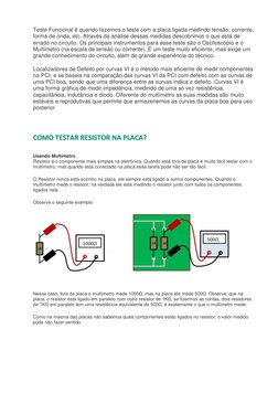 Teste Funcional é quando fazemos o teste com a placa ligada medindo tensão, corrente, 
forma de onda, etc. Através da análise