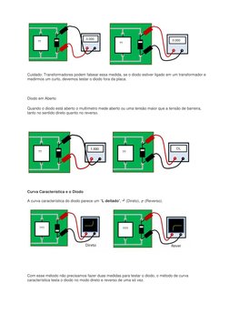 Cuidado: Transformadores podem falsear essa medida, se o diodo estiver ligado em um transformador e 
medirmos um curto, dev