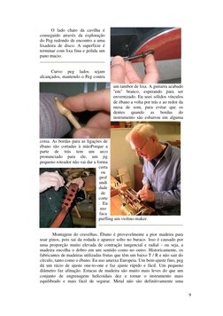 9 
 
O lado chato da cavilha é 
conseguido através da exploração 
do Peg redondo de encontro a uma 
lixadeira de disco. A sup