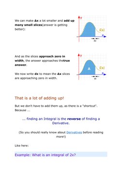 We can make Δx a lot smaller and add up
many small slices(answer is getting 
better):
 
 
 
  
And as the slices approach zer