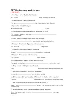 PET Rephrasing: verb tenses 
VERB TENSES
1. Your house is near Buckingham Palace.
Your house ………………………….………………. from Buckingh