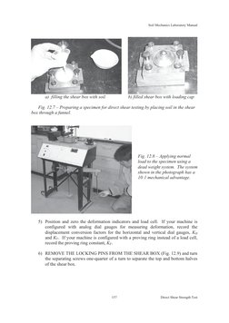 Soil Mechanics Laboratory Manual 
Direct Shear Strength Test 
157
 
 
 
a)  filling the shear box with soil 
 
b) filled shea