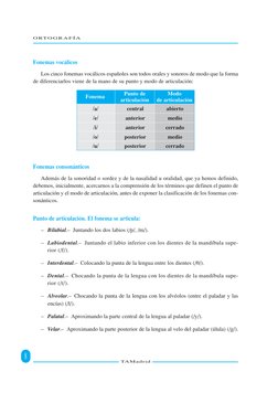 Fonemas vocálicos
Los cinco fonemas vocálicos españoles son todos orales y sonoros de modo que la forma
de diferenciarlos vie