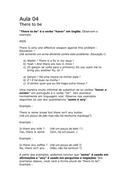 Aula 04
There to be
“There to be” é o verbo “haver” em Inglês. Observem o
exemplo.
AIDS
There is only one effective weapon ag