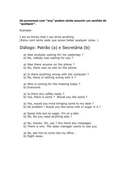 Os pronomes com “any” podem ainda assumir um sentido de
“qualquer”.
Example:
I am so thirsty that I can drink anything.
(Esto