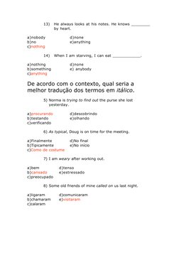 13)
He always looks at his notes. He knows ________
by heart.
a)nobody
d)none
b)no
e)anything
c)nothing
14)
When I am starvin