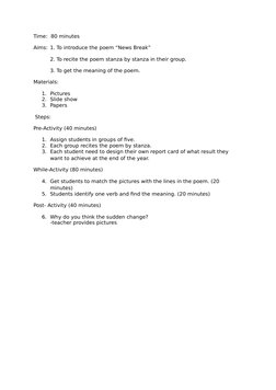Time:  80 minutes
Aims: 1. To introduce the poem “News Break”
2. To recite the poem stanza by stanza in their group.
3. To ge