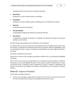 CURSO PROCESSO DE DESENVOLVIMENTO DE SOFTWARE 
4 
 
Utilização ideal de recurso (memória e tempo de execução). 
• 
Manutenção