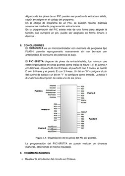 Algunos de los pines de un PIC pueden ser puertos de entrada o salida,
según se asigne en el código del programa.
En  el  cód
