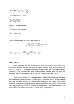 Ratioof heat capacity ,γ=C p
C v
,
where theoretical=1.40007
C p
Cv
=ln Pi−ln Pm
ln Pi−ln Pf
where : Pi=Initial pressure
Pm=I