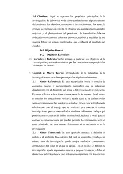 1.4 Objetivos: Aquí se exponen los propósitos principales de la 
investigación. Se debe velar por la correspondencia entre el