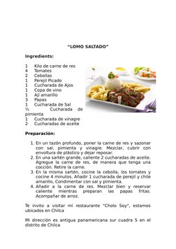 “LOMO SALTADO”
Ingredients:
1     Kilo de carne de res 
4     Tomates
2     Cebollas 
1     Perejil Picado
1     Cucharada de