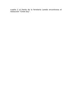 cuadra 2 al frente de la ferreteria Laredo encontraras el
restaurant “Cholo Soy”.
