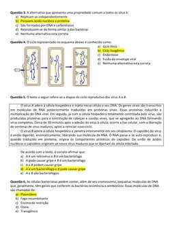 Questão 3. A alternativa que apresenta uma propriedade comum a todos os vírus é: 
a) Replicam-se independentemente 
b) Possue