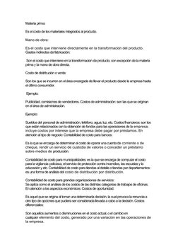 Materia prima: 
Es el costo de los materiales integrados al producto. 
Mano de obra: 
Es el costo que interviene directamente