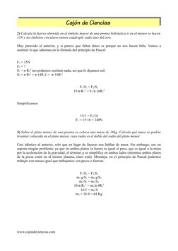 Cajón de Ciencias
2) Calcula la fuerza obtenida en el émbolo mayor de una prensa hidráulica si en el menor se hacen  
15N y l