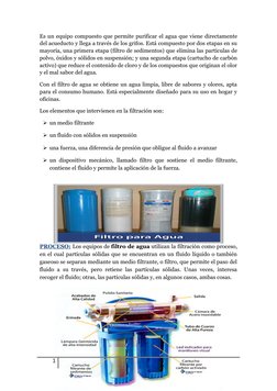 Es un equipo compuesto que permite purificar el agua que viene directamente
del acueducto y llega a través de los grifos. Est