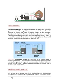 ÓSMOSIS INVERSA 
La ósmosis inversa es un proceso físico a través del cual se hace pasar agua
por una serie de filtros especi