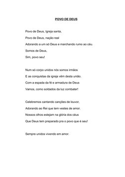 POVO DE DEUS
Povo de Deus, Igreja santa, 
Povo de Deus, nação real
Adorando a um só Deus e marchando rumo ao céu.
Somos de De