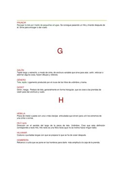 FRUNCIR  
Recoger la tela por medio de pequeñas arrugas. Se consigue pasando un hilo y tirando después de 
él. Sirve para e