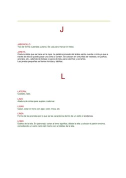 J  
JABONCILLO  
Tiza de forma cuadrada y plana. Se usa para marcar en telas.  
JARETA  
Costura doble que se hace en la