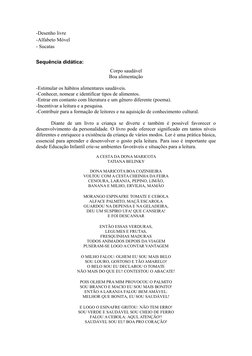 -Desenho livre
-Alfabeto Móvel
- Sucatas
Sequência didática: 
Corpo saudável
Boa alimentação
-Estimular os hábitos alimentare