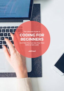 The Ultimate Guide to
CODING FOR 
BEGINNERS
And How You Can Use Your New 
Skills to Get a Job!
