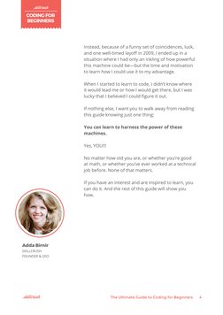 CODING FOR 
BEGINNERS
The Ultimate Guide to Coding for Beginners
4
Instead, because of a funny set of coincidences, luck, 
an