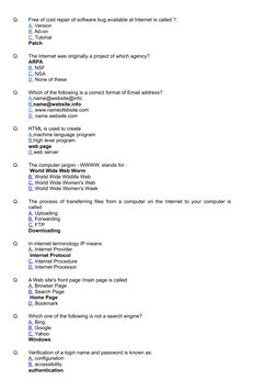 Q.
Free of cost repair of software bug available at Internet is called ?. 
A. Version
B. Ad-on
C. Tutorial
Patch
Q.
The Inter