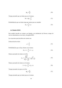 10 
 
 = 
  
(30) 
 
Tiempo promedio que un cliente pasa en el sistema: 
 =  + 1
 
(31) 
 
Probabilidad de que un cl